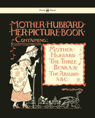 Title: Mother Hubbard Her Picture Book - Containing Mother Hubbard, the Three Bears & the Absurd ABC - Illustrated by Walter Crane, Author: Walter Crane