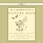 R. Caldecott's Picture Book - No. 1 - Containing the Diverting History of John Gilpin, the House That Jack Built, an Elegy on the Death of a Mad Dog, the Babes in the Wood