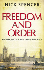 Title: Freedom and Order: History, Politics and the English Bible, Author: Nick Spencer