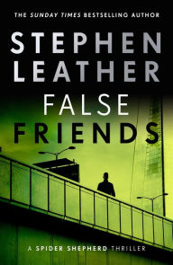 Title: False Friends: The 9th Spider Shepherd Thriller, Author: Stephen Leather