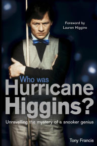 Title: Who Was Hurricane Higgins?: The man, the myth, the real story, Author: Tony Francis