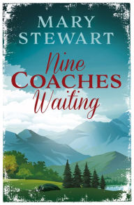 Title: Nine Coaches Waiting: The twisty, unputdownable romantic suspense classic, Author: Mary Stewart