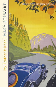 Title: My Brother Michael: The genre-defining tale of adventure, intrigue and murder from the Queen of the Romantic Mystery, Author: Mary Stewart