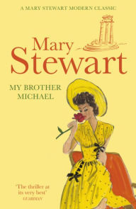 Title: My Brother Michael, Author: Mary Stewart
