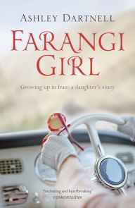 Title: Farangi Girl: Growing up in Iran: a daughter's story, Author: Ashley Dartnell