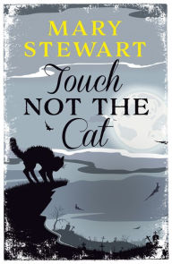 Title: Touch Not the Cat: The classic suspense novel from the Queen of the Romantic Mystery, Author: Mary Stewart