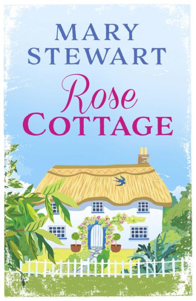 Rose Cottage: A brilliant, gentle love story from the Queen of the Romantic Mystery