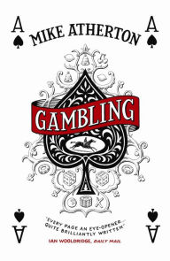 Title: Gambling: A Story of Triumph and Disaster, Author: Mike Atherton