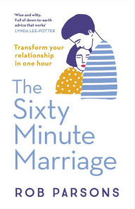 Title: The Sixty Minute Marriage, Author: Rob Parsons