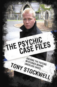 Title: Psychic Case Files: Solving the Psychic Mysteries Behind Unsolved Cases, Author: Tony Stockwell