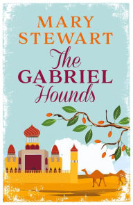 Title: The Gabriel Hounds: Romance, intrigue, adventure meet in Lebanon - from the Queen of the Romantic Mystery, Author: Mary Stewart