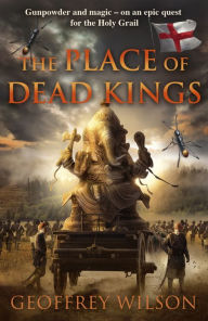 Title: The Place of Dead Kings, Author: Geoffrey Wilson