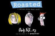 Title: Roasted: a cartoon strip about stuff ..., Author: Andy Riley