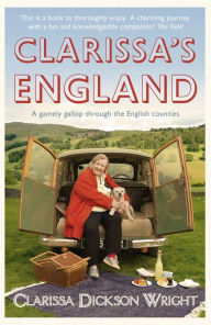 Title: Clarissa's England: A Gamely Gallop Through the English Counties, Author: Clarissa Dickson Wright