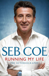 Title: Running My Life - The Autobiography: Winning On and Off the Track, Author: Seb Coe