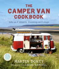 Title: The Camper Van Cookbook: Life On 4 wheels, Cooking On 2 Rings, Author: Martin Dorey