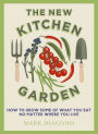 The New Kitchen Garden: How to Grow Some of What You Eat No Matter Where You Live