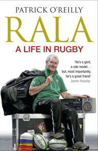 Title: Rala: A Life in Rugby, Author: Patrick O'Reilly