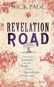 Title: Revelation Road: One man's journey to the heart of apocalypse - and back again, Author: Nick Page