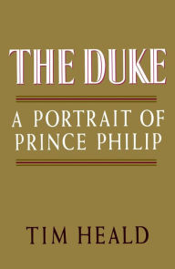 Title: The Duke: Portrait of Prince Phillip, Author: Tim Heald