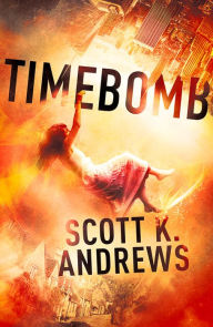 Title: TimeBomb: The TimeBomb Trilogy: Book 1, Author: Scott K. Andrews