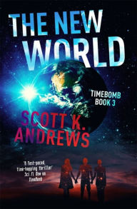 Title: The New World: The TimeBomb Trilogy 3, Author: Scott K. Andrews