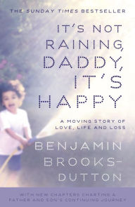 Title: It's Not Raining, Daddy, It's Happy, Author: Benjamin Brooks-Dutton