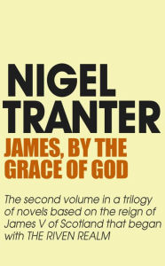 Title: James, By the Grace of God: James V Trilogy 2, Author: Nigel Tranter