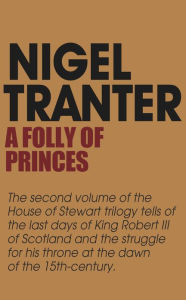 Title: A Folly of Princes: House of Stewart Trilogy 2, Author: Nigel Tranter