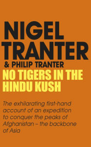 Title: No Tigers in the Hindu Kush, Author: Nigel Tranter