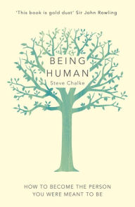 Title: Being Human: How to become the person you were meant to be, Author: Steve Chalke