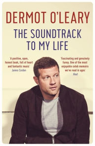 Title: The Soundtrack to My Life, Author: Dermot O'Leary