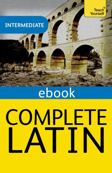 Complete Latin Beginner to Intermediate Book and Audio Course: Learn to read, write, speak and understand a new language with Teach Yourself