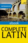 Complete Latin Beginner to Intermediate Book and Audio Course: Learn to read, write, speak and understand a new language with Teach Yourself