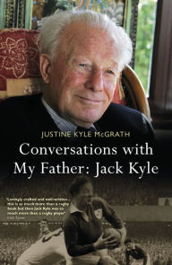 Title: Conversations with My Father: Jack Kyle, Author: Justine Kyle McGrath