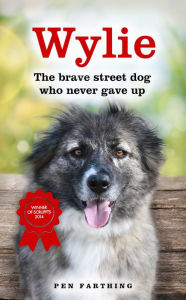 Title: Wylie: The Brave Street Dog Who Never Gave Up, Author: Pen Farthing