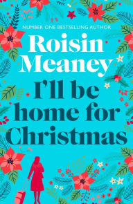 Title: I'll Be Home for Christmas: 'This magical story of new beginnings will warm the heart', Author: Roisin Meaney