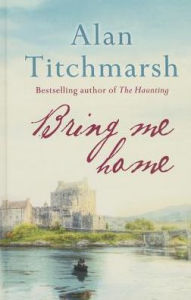 Title: Bring Me Home, Author: Alan Titchmarsh