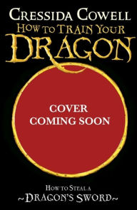 Title: How to Steal a Dragon's Sword (How to Train Your Dragon Series #9), Author: Cressida Cowell