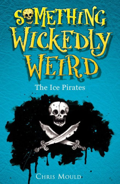 Something Wickedly Weird: 2: The Ice Pirates