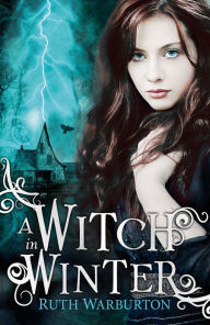 Title: A Witch in Winter (Winter Trilogy #1), Author: Ruth Warburton
