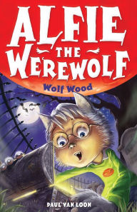 Title: Alfie the Werewolf: 4: Wolf Wood, Author: Paul van Loon