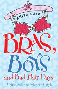 Title: Bras, Boys and Bad Hair Days, Author: Anita Naik