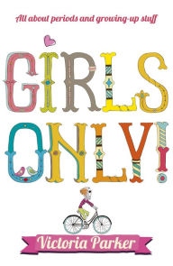 Title: Girls Only!: All about periods and growing-up stuff, Author: Victoria Parker