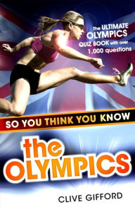 Title: So You Think You Know: The Olympics, Author: Clive Gifford