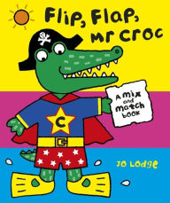 Title: Flip Flap, Mr Croc, Author: Jo Lodge