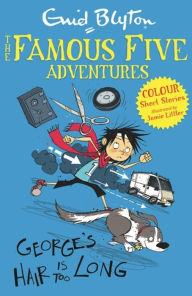 Title: Famous Five Colour Short Stories: George's Hair Is Too Long, Author: Enid Blyton