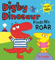 Title: Digby Dinosaur: Digby Dinosaur Finds His Roar, Author: Jo Lodge