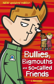 Title: Bullies, Bigmouths and So-Called Friends, Author: Jenny Alexander