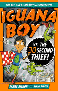 Title: Iguana Boy vs. The 30 Second Thief: Book 2, Author: James Bishop